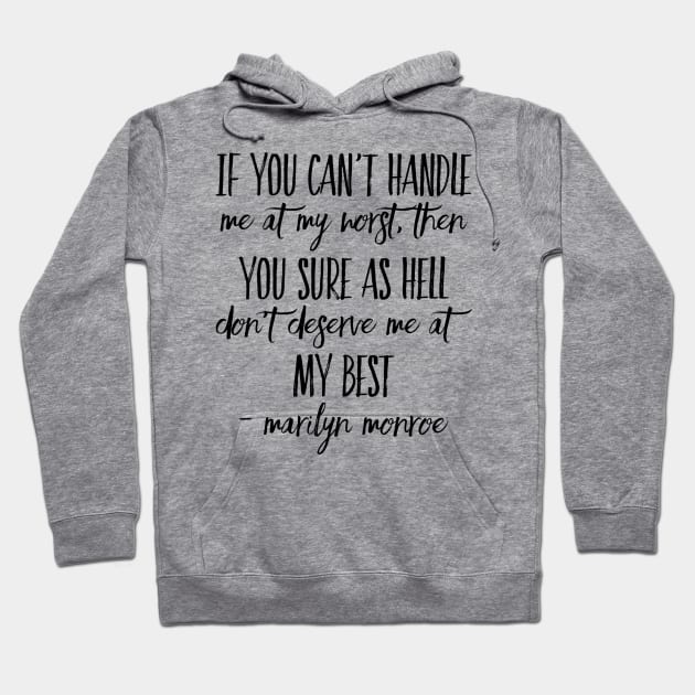 If you can’t handle me at my worst, then you sure as hell don’t deserve me at my best - Marilyn Monroe Hoodie by WordFandom